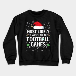 Most Likely To Watch All The Football Games Christmas Family Crewneck Sweatshirt